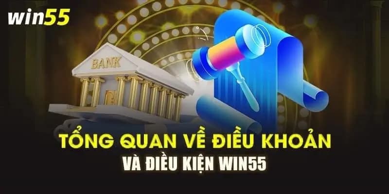 Tìm hiểu thông tin về điều khoản điều kiện Win55